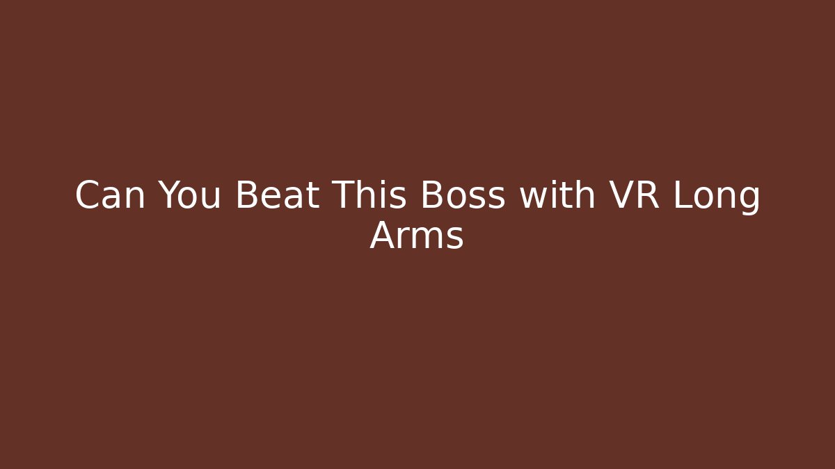 Can You Beat This Boss with VR Long Arms
