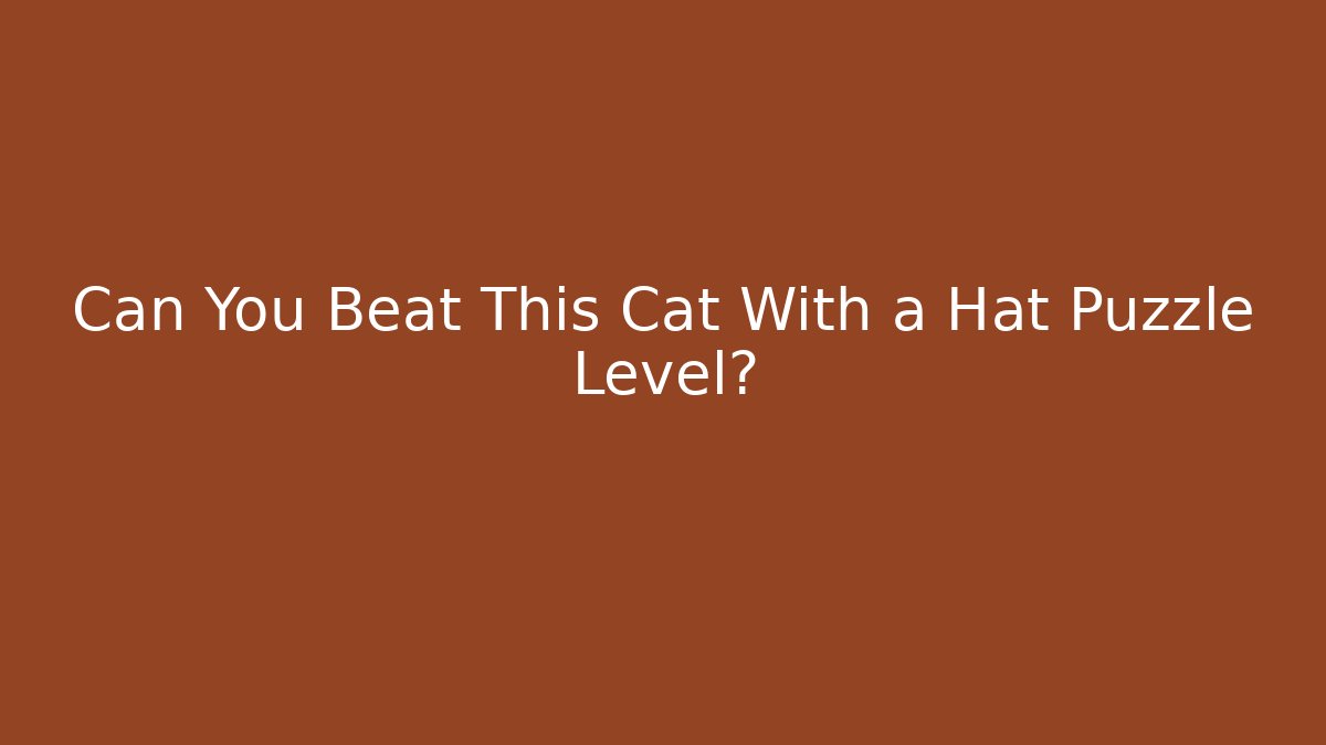 Can You Beat This Cat With a Hat Puzzle Level? - Método de Aprovação