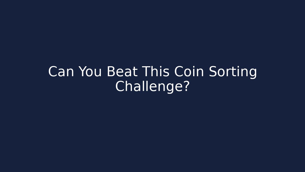 Can You Beat This Coin Sorting Challenge?