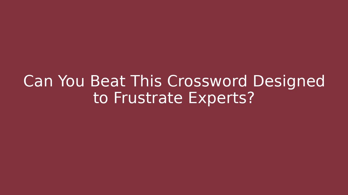 Can You Beat This Crossword Designed to Frustrate Experts?