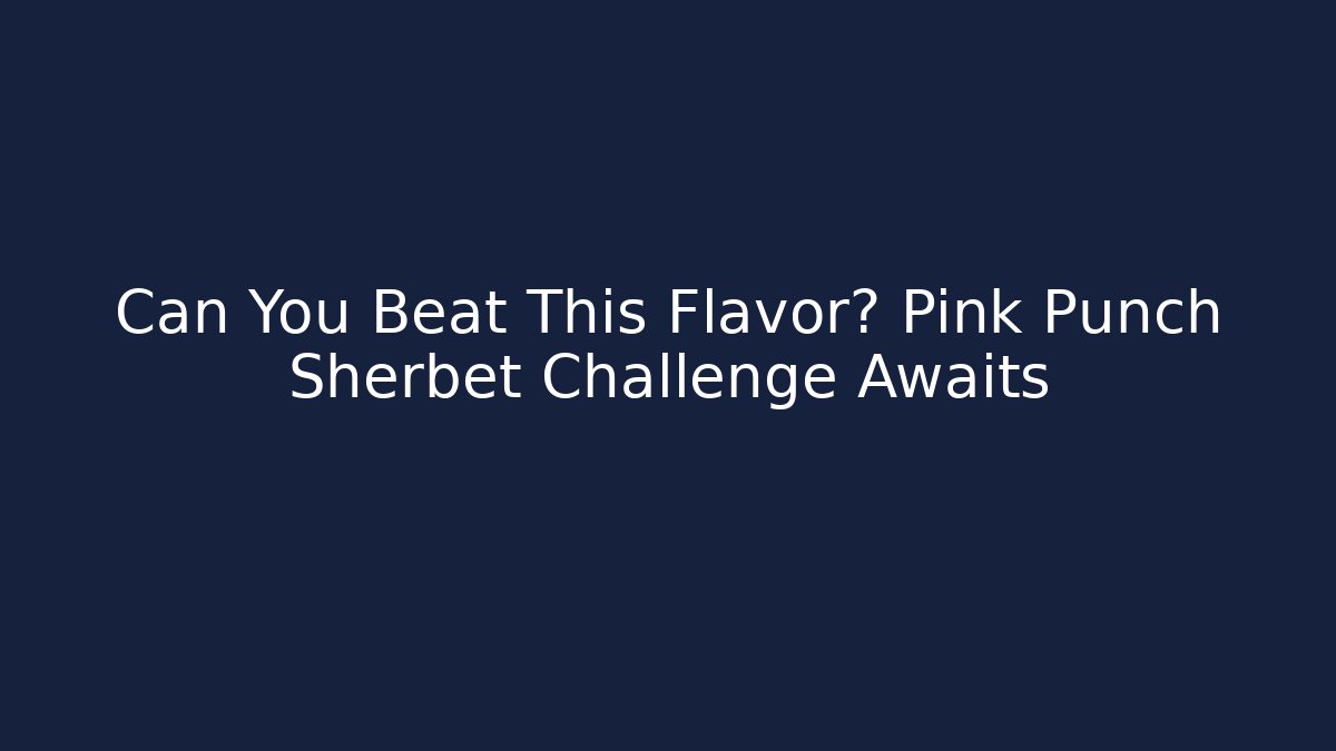 Can You Beat This Flavor? Pink Punch Sherbet Challenge Awaits