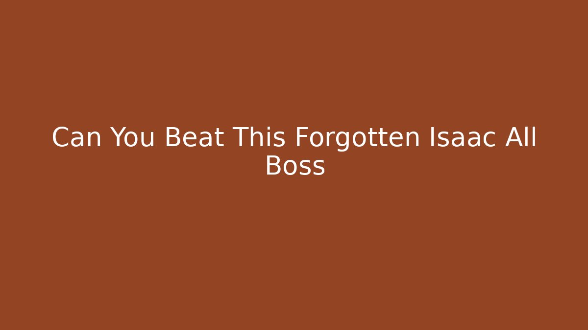 Can You Beat This Forgotten Isaac All Boss