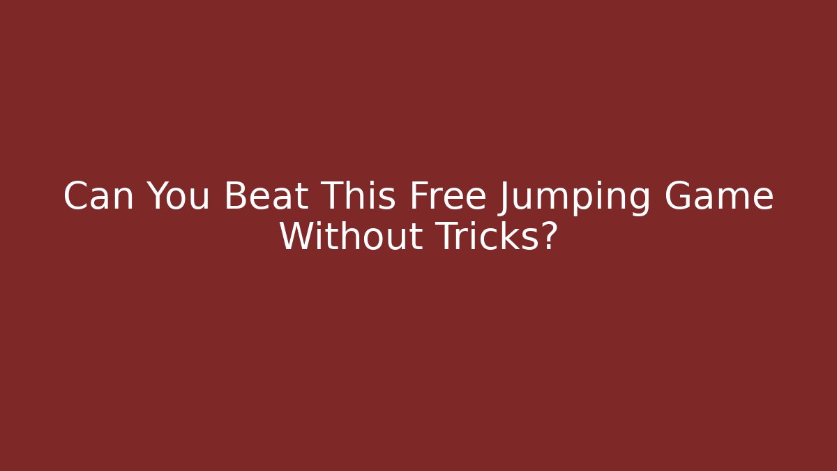 Can You Beat This Free Jumping Game Without Tricks? - Método de Aprovação