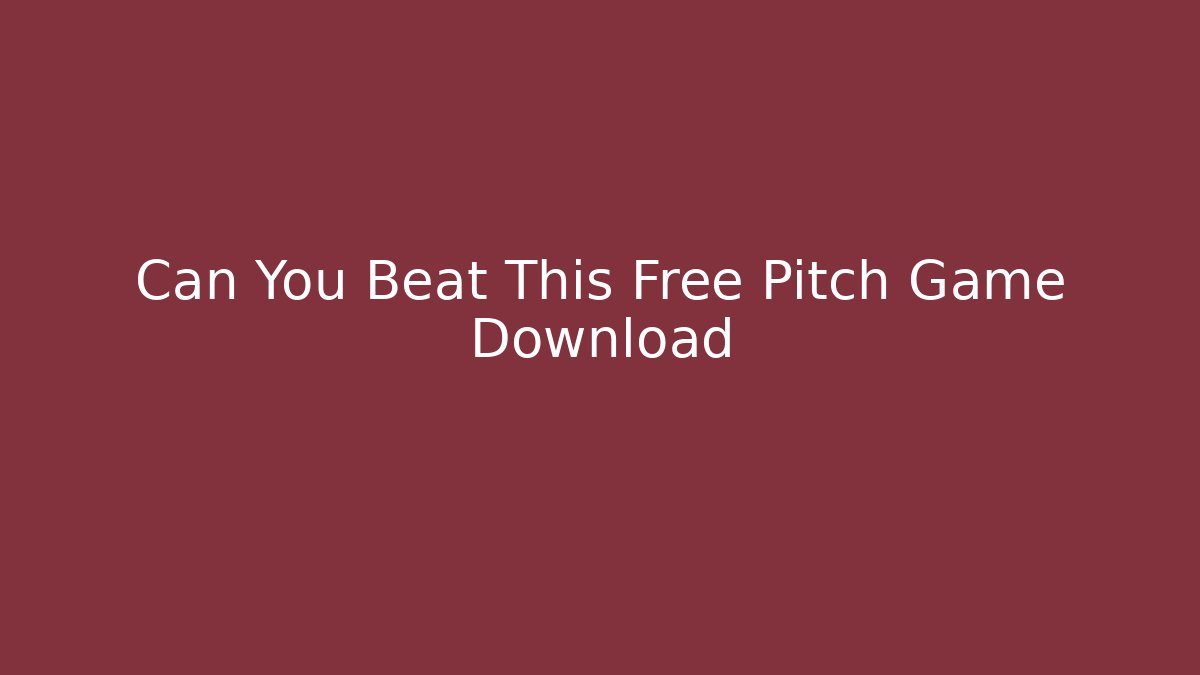 Can You Beat This Free Pitch Game Download