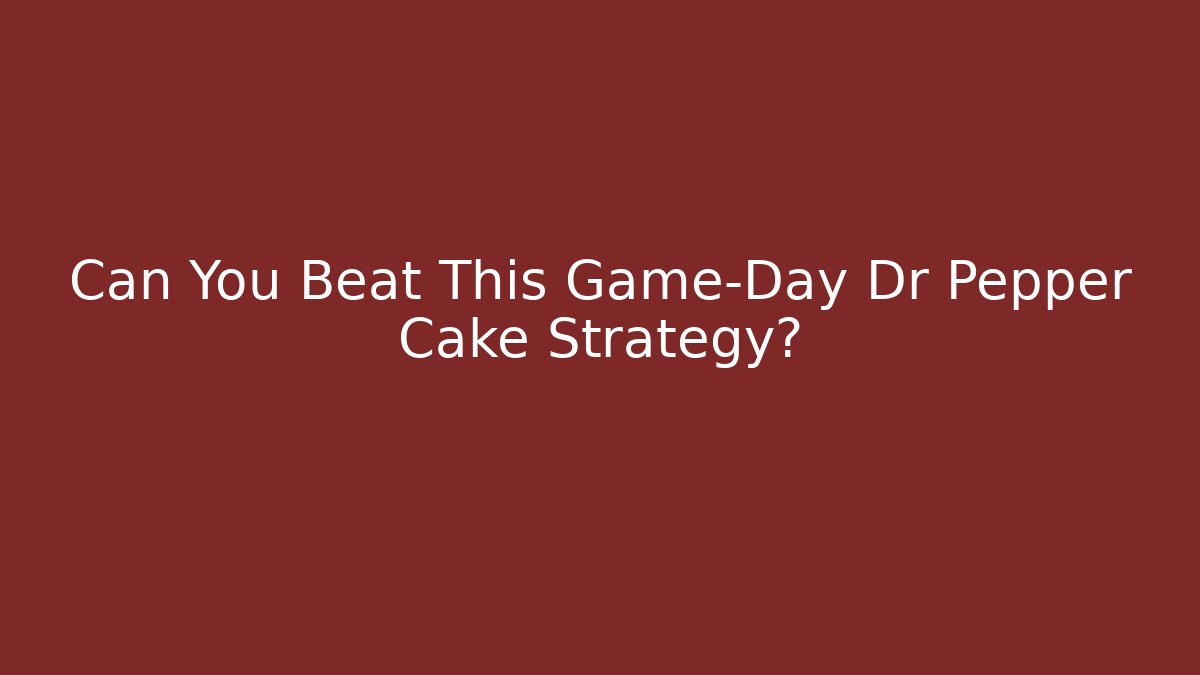 Can You Beat This Game-Day Dr Pepper Cake Strategy?