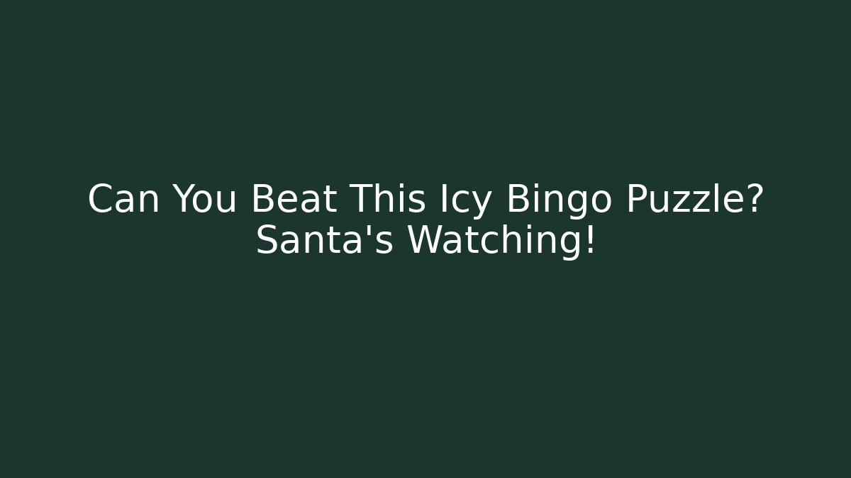 Can You Beat This Icy Bingo Puzzle? Santa’s Watching!