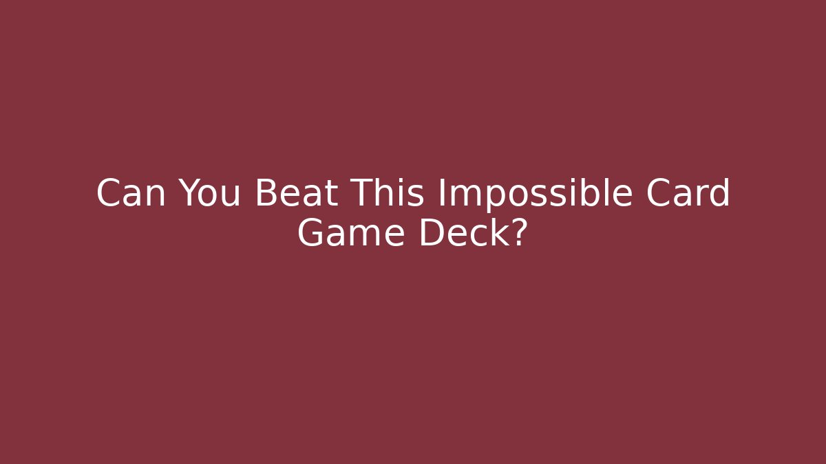 Can You Beat This Impossible Card Game Deck?