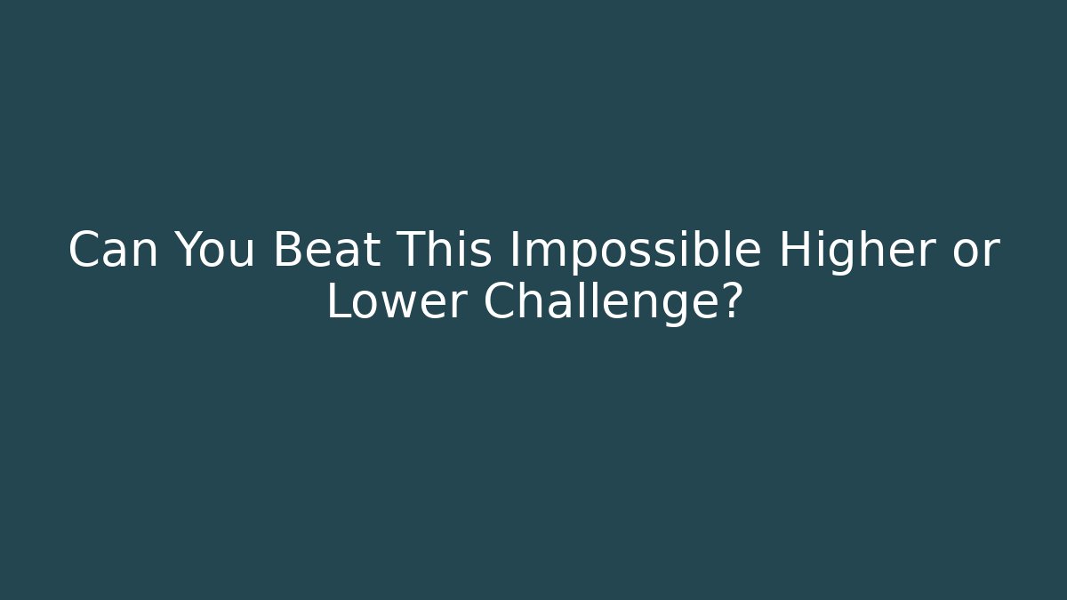 Can You Beat This Impossible Higher or Lower Challenge? - Método de Aprovação