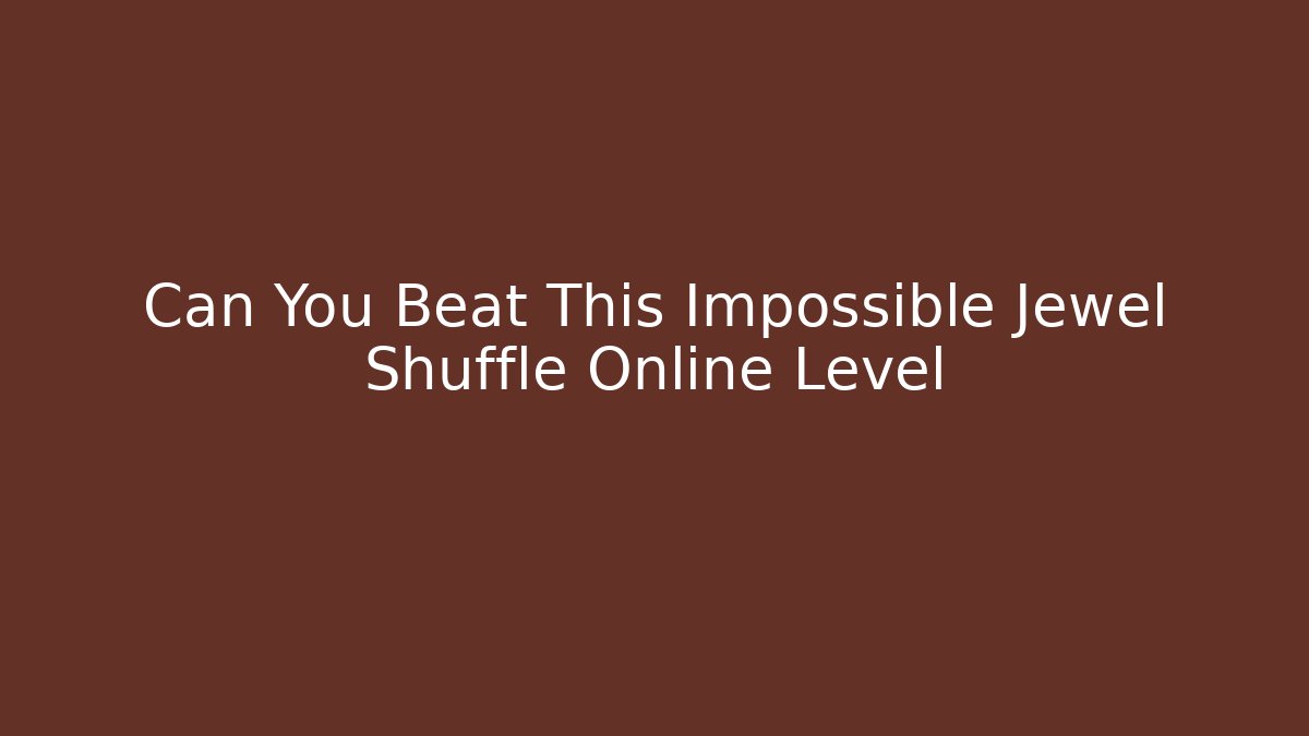 Can You Beat This Impossible Jewel Shuffle Online Level