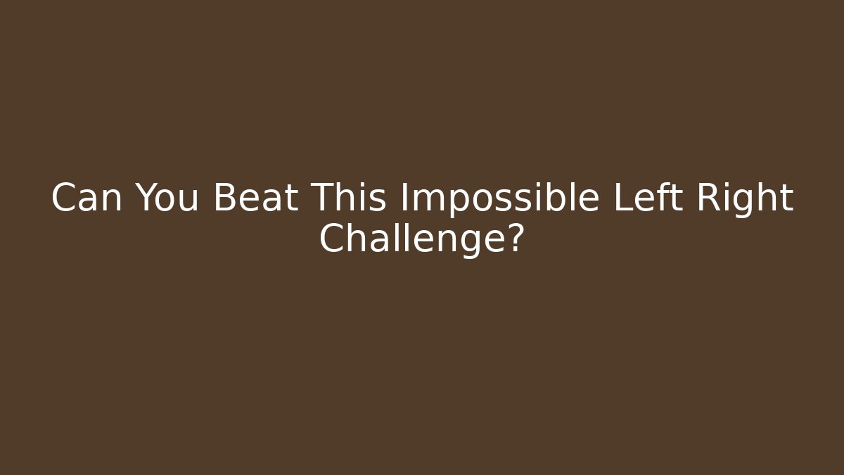 Can You Beat This Impossible Left Right Challenge?