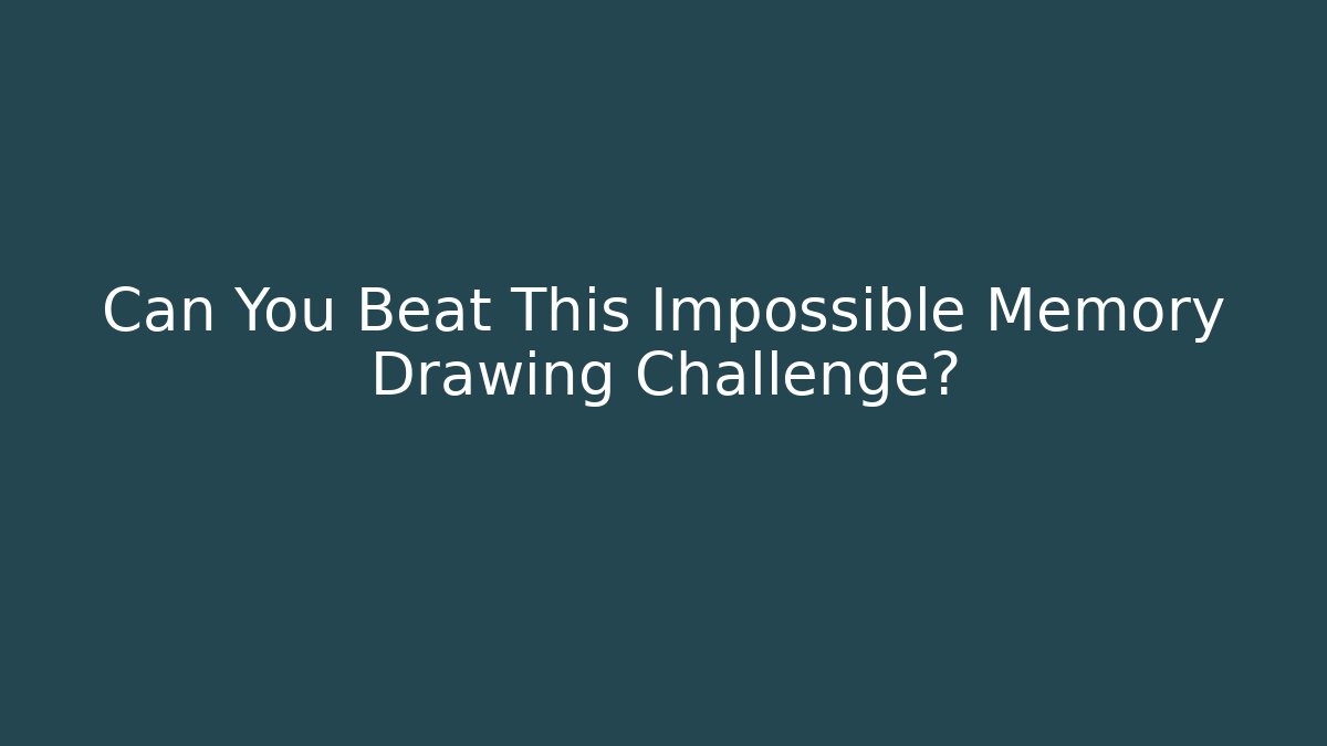 Can You Beat This Impossible Memory Drawing Challenge?