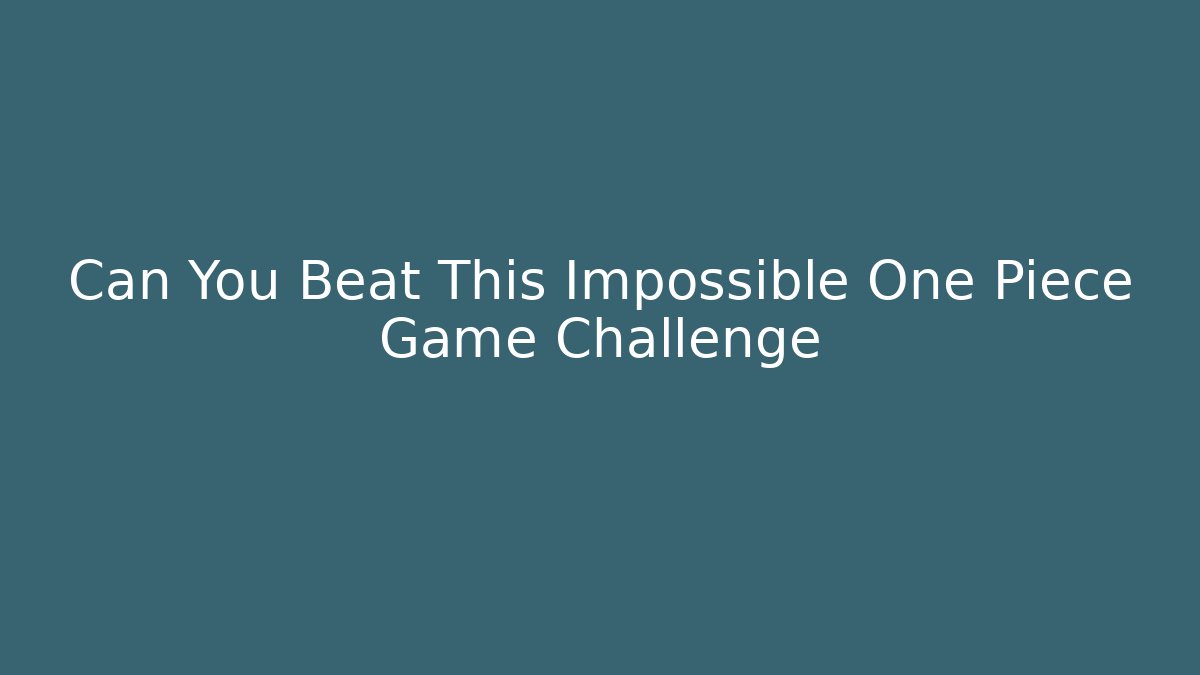 Can You Beat This Impossible One Piece Game Challenge - Método de Aprovação