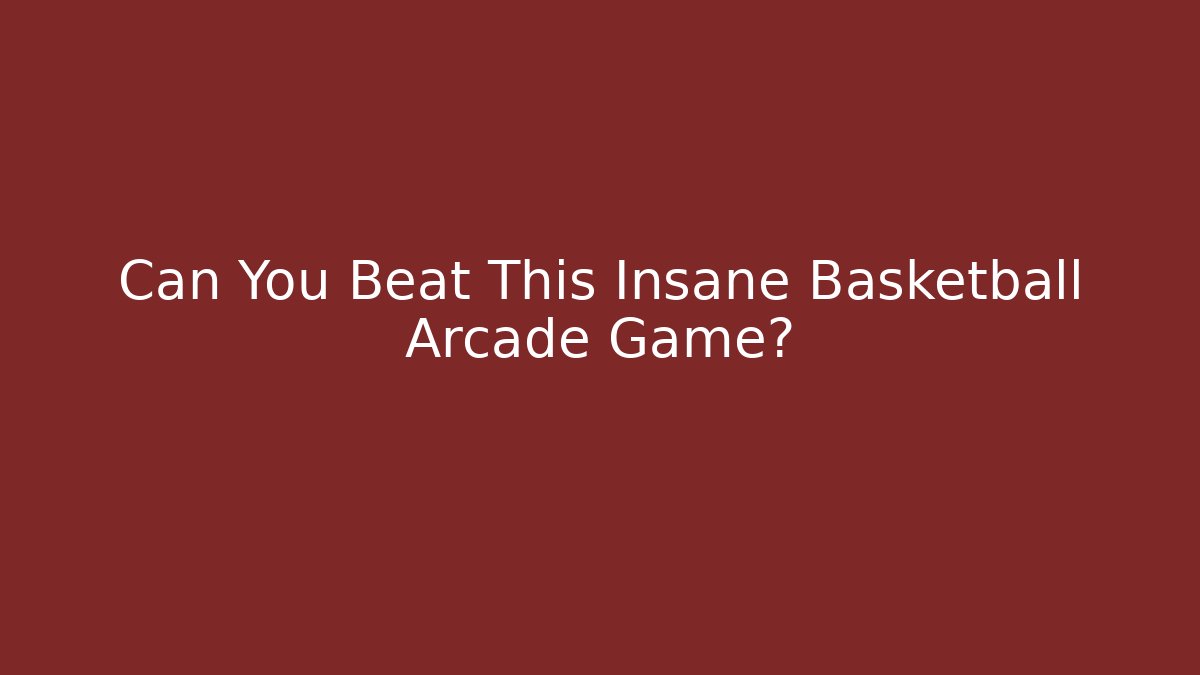 Can You Beat This Insane Basketball Arcade Game?