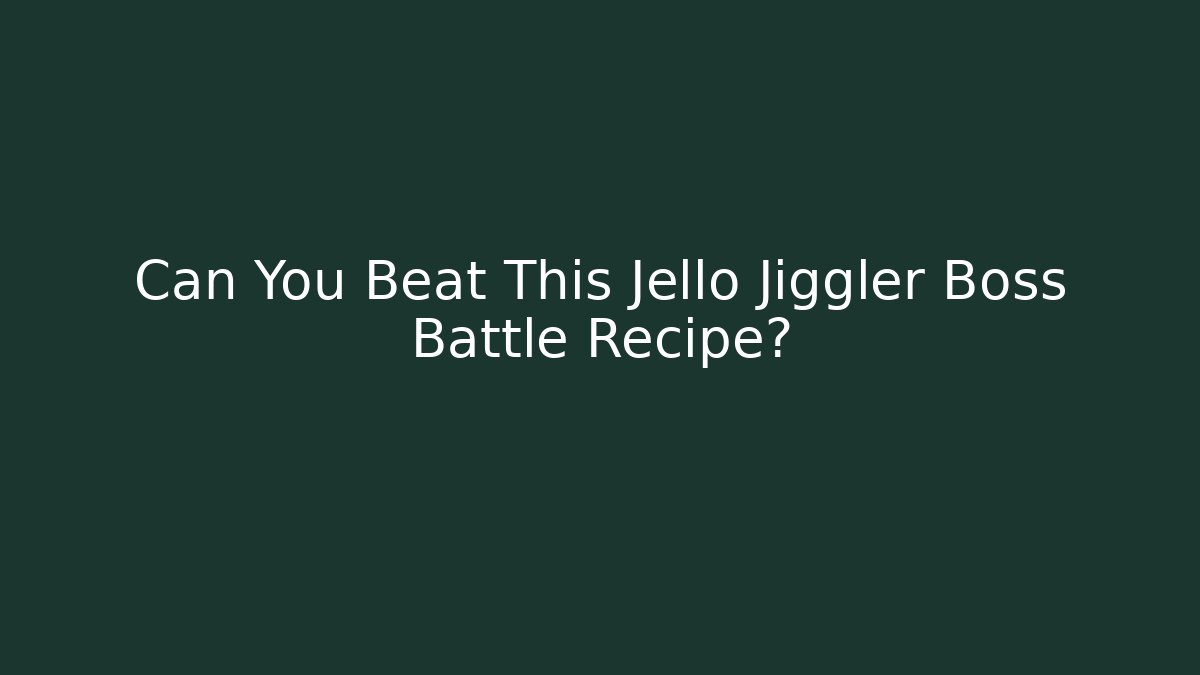 Can You Beat This Jello Jiggler Boss Battle Recipe?
