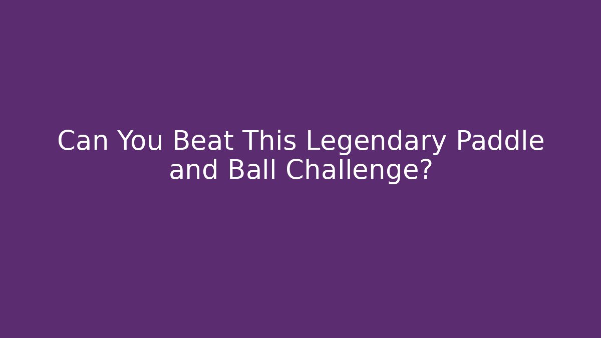 Can You Beat This Legendary Paddle and Ball Challenge?
