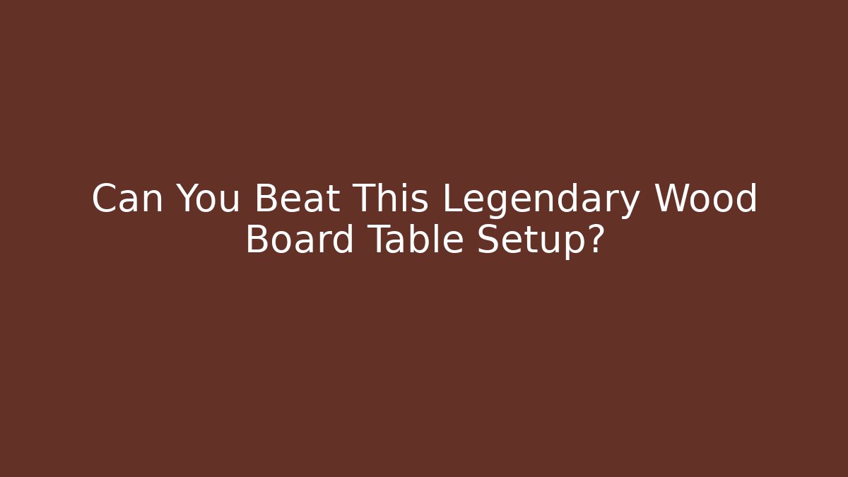 Can You Beat This Legendary Wood Board Table Setup?