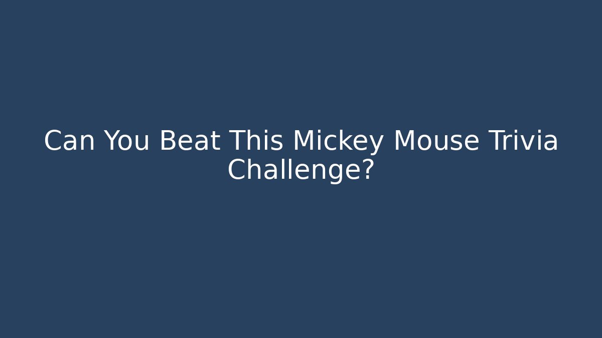 Can You Beat This Mickey Mouse Trivia Challenge?