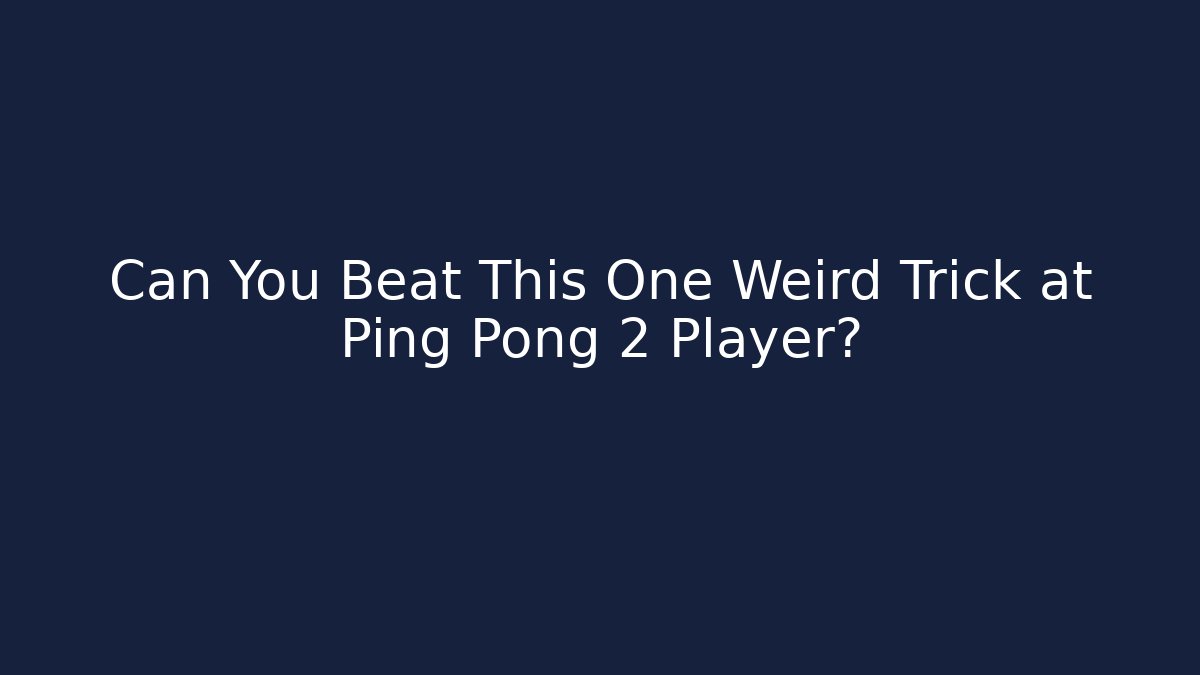 Can You Beat This One Weird Trick at Ping Pong 2 Player? - Método de Aprovação