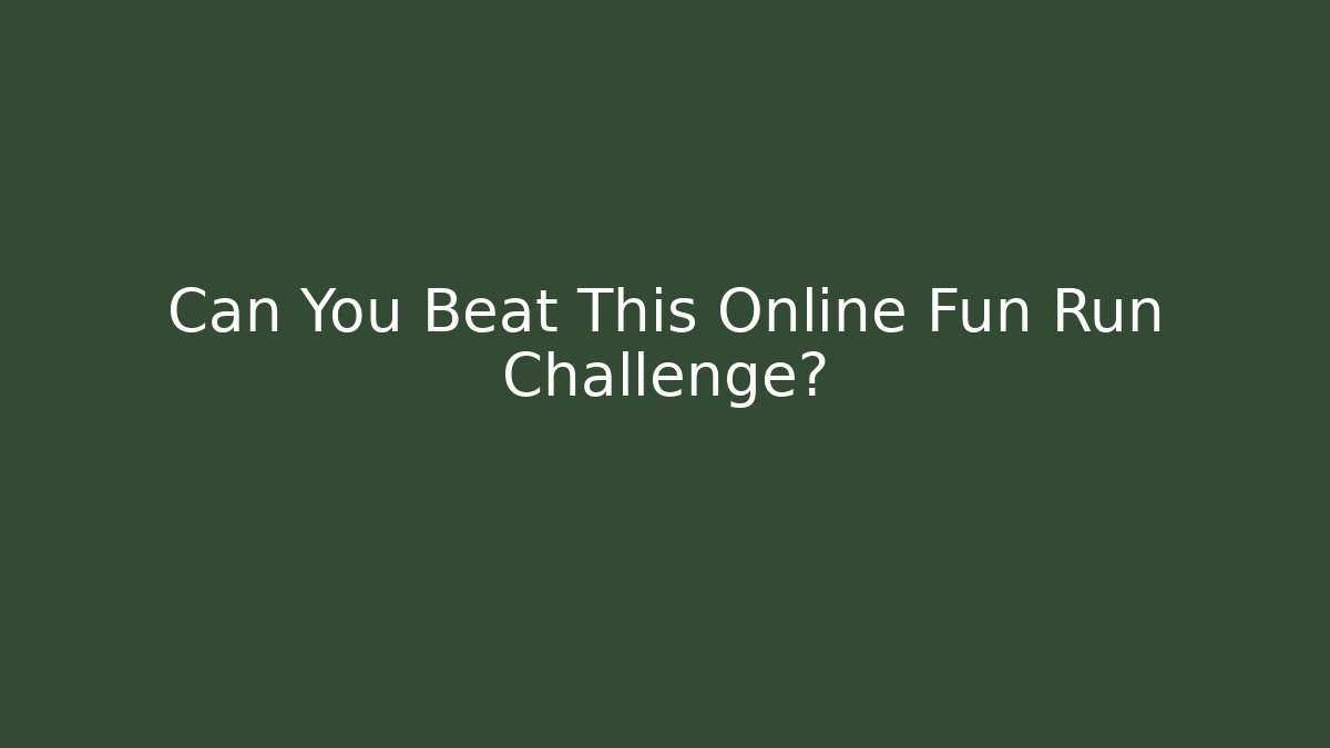 Can You Beat This Online Fun Run Challenge?