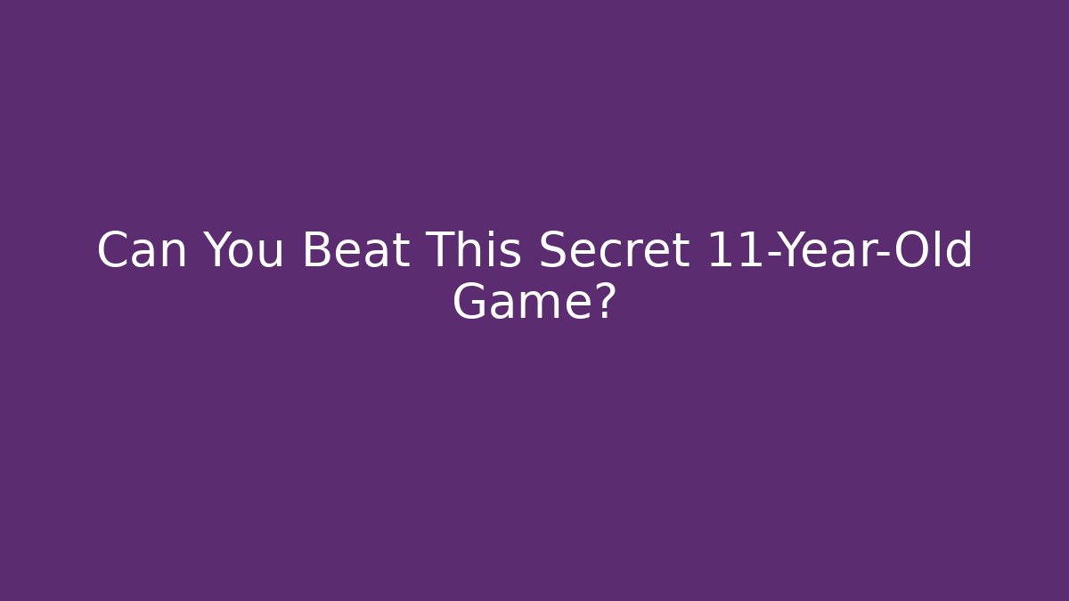 Can You Beat This Secret 11-Year-Old Game?