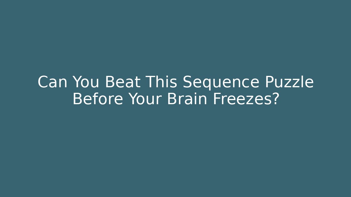 Can You Beat This Sequence Puzzle Before Your Brain Freezes?