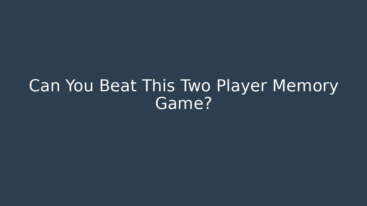 Can You Beat This Two Player Memory Game? - Método de Aprovação