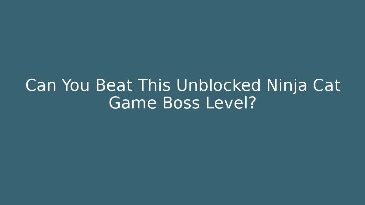 Can You Beat This Unblocked Ninja Cat Game Boss Level?