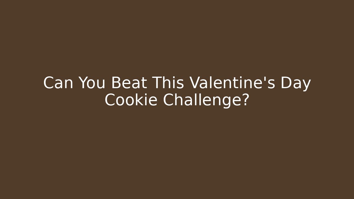 Can You Beat This Valentine's Day Cookie Challenge?