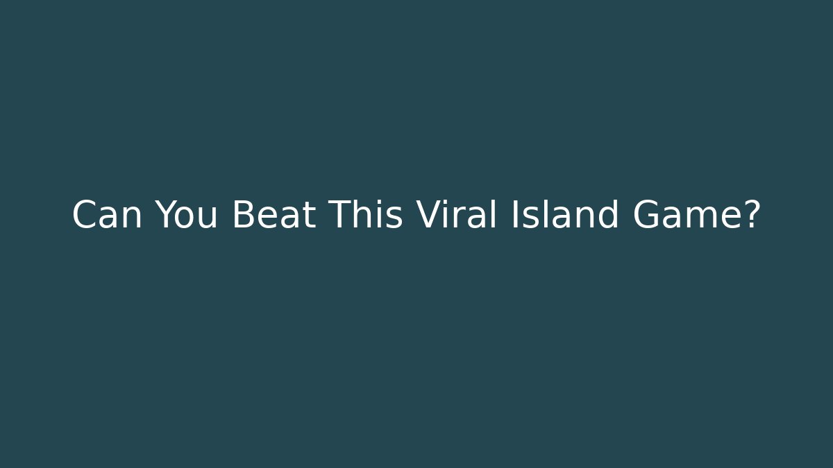 Can You Beat This Viral Island Game?