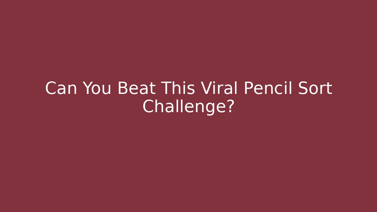 Can You Beat This Viral Pencil Sort Challenge?