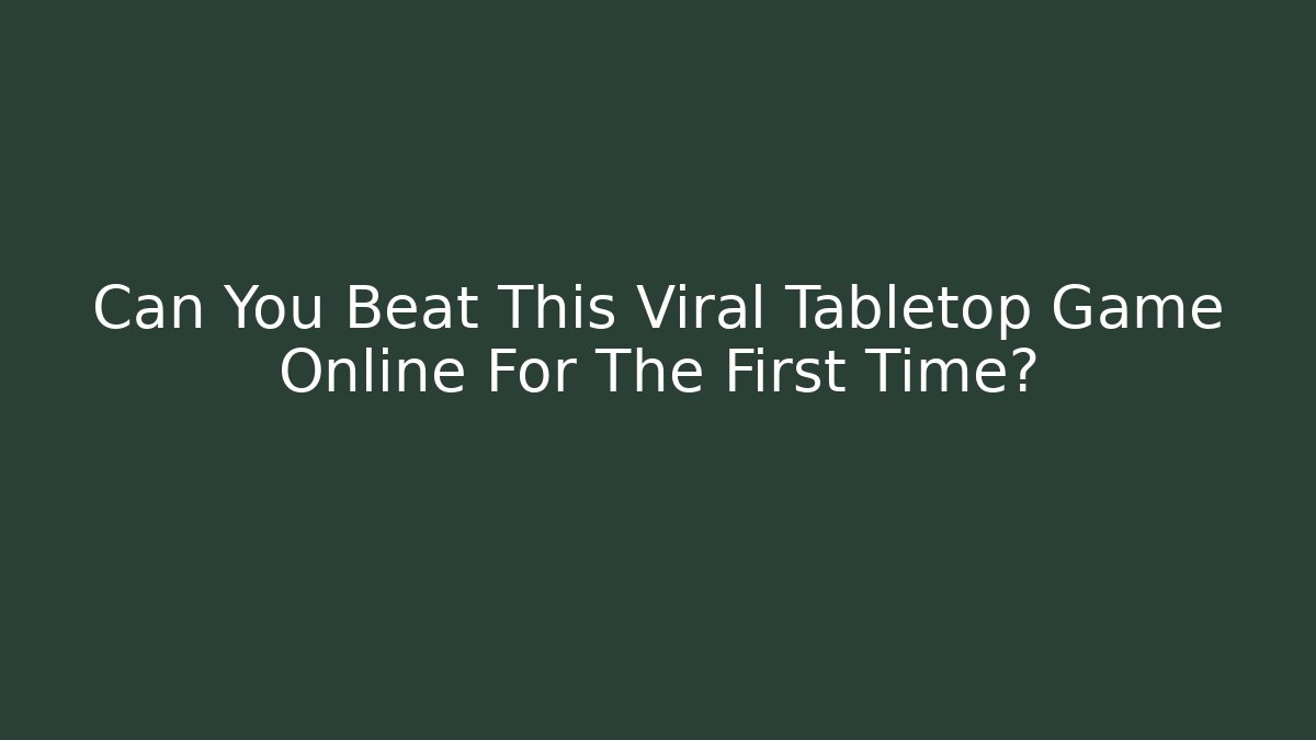 Can You Beat This Viral Tabletop Game Online For The First Time? - Método de Aprovação