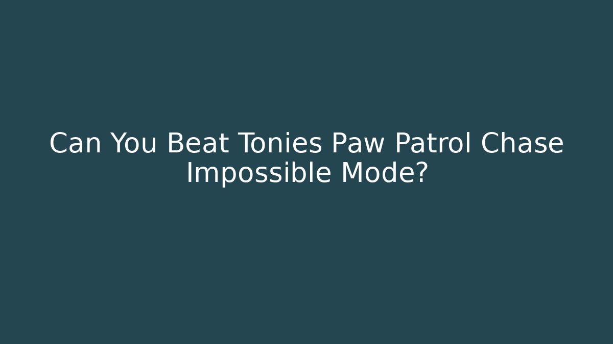 Can You Beat Tonies Paw Patrol Chase Impossible Mode?