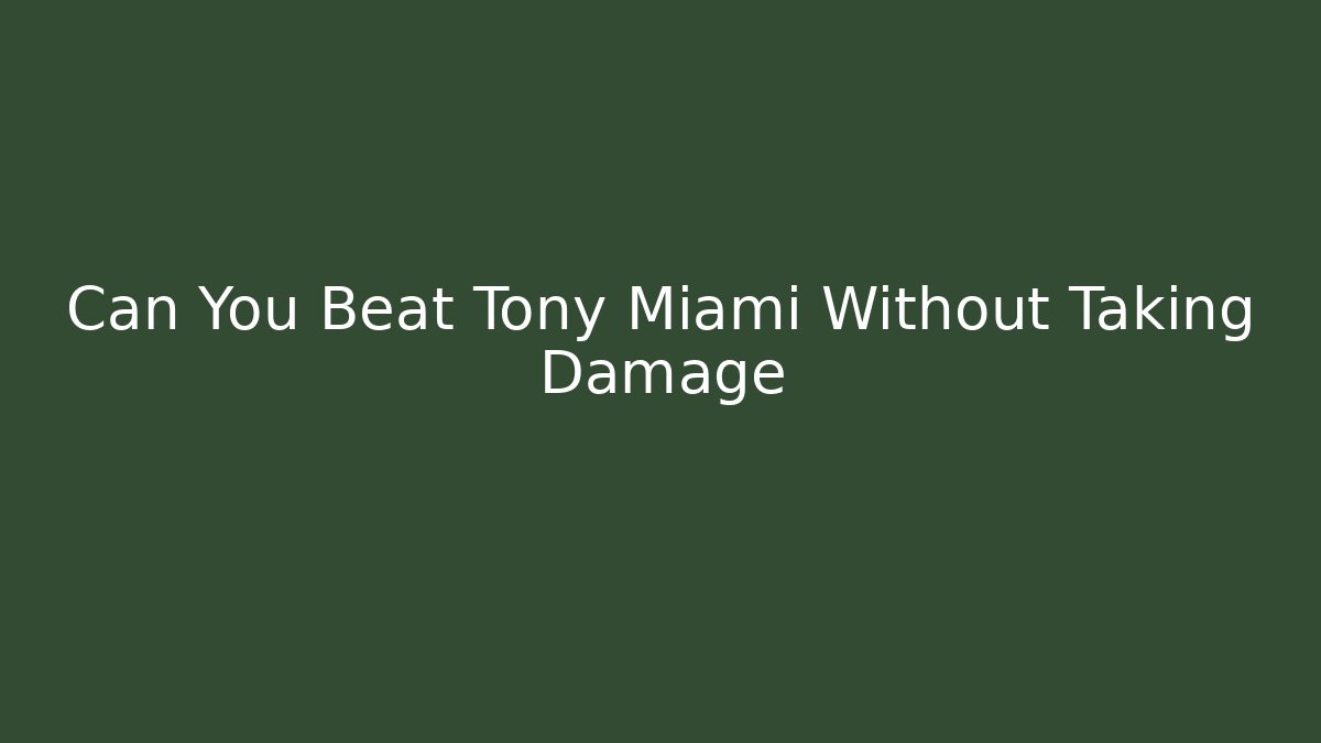 Can You Beat Tony Miami Without Taking Damage - Método de Aprovação