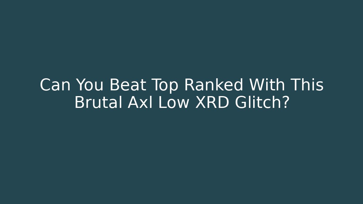 Can You Beat Top Ranked With This Brutal Axl Low XRD Glitch?