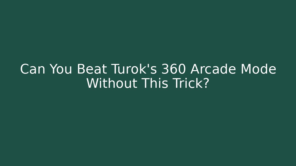 Can You Beat Turok's 360 Arcade Mode Without This Trick?