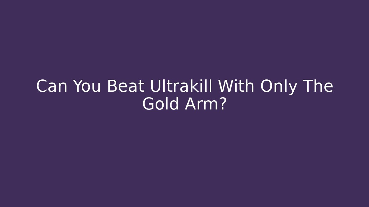 Can You Beat Ultrakill With Only The Gold Arm?
