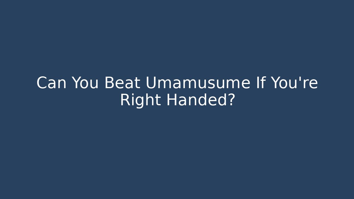 Can You Beat Umamusume If You're Right Handed?