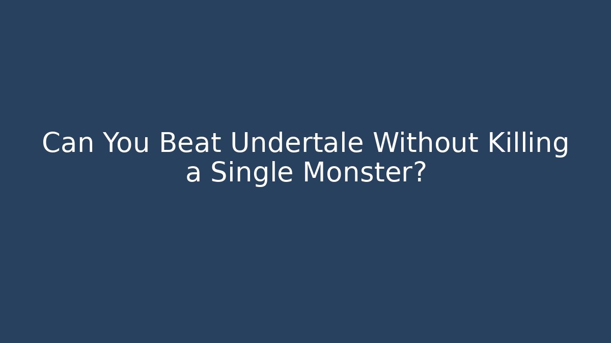 Can You Beat Undertale Without Killing a Single Monster?