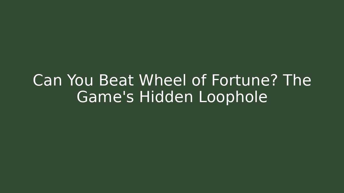 Can You Beat Wheel of Fortune? The Game's Hidden Loophole