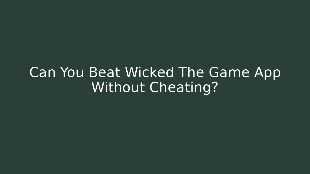 Can You Beat Wicked The Game App Without Cheating? - Método de Aprovação