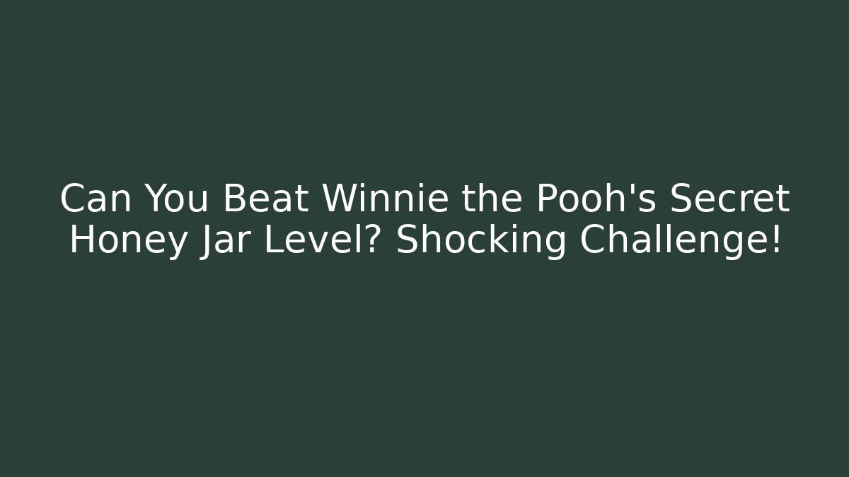 Can You Beat Winnie the Pooh's Secret Honey Jar Level? Shocking Challenge!