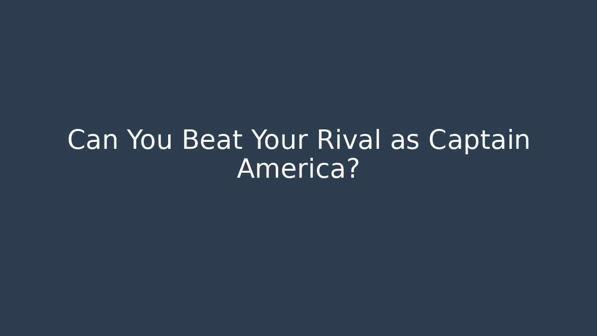 Can You Beat Your Rival as Captain America? - Método de Aprovação