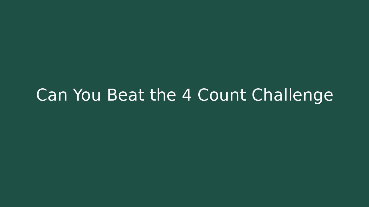 Can You Beat the 4 Count Challenge