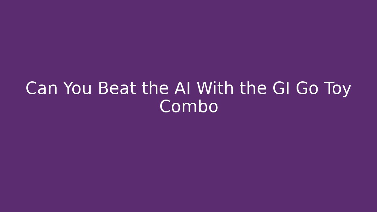 Can You Beat the AI With the GI Go Toy Combo