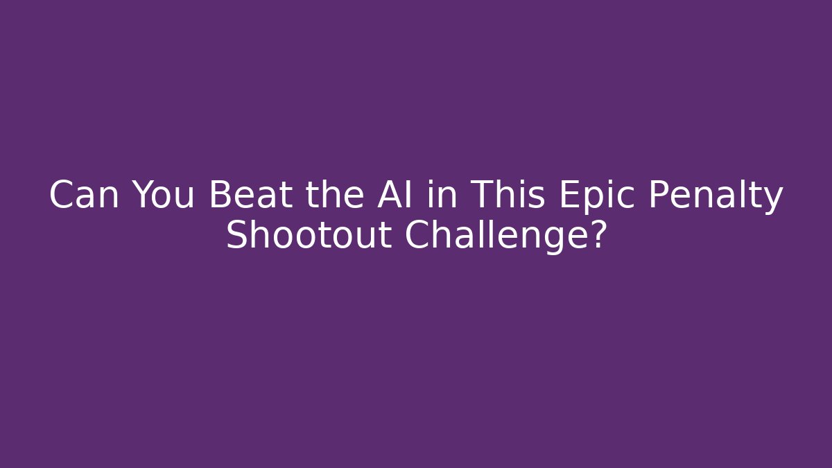 Can You Beat the AI in This Epic Penalty Shootout Challenge?