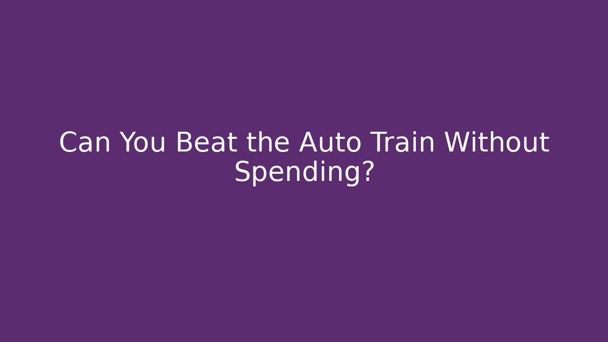 Can You Beat the Auto Train Without Spending?