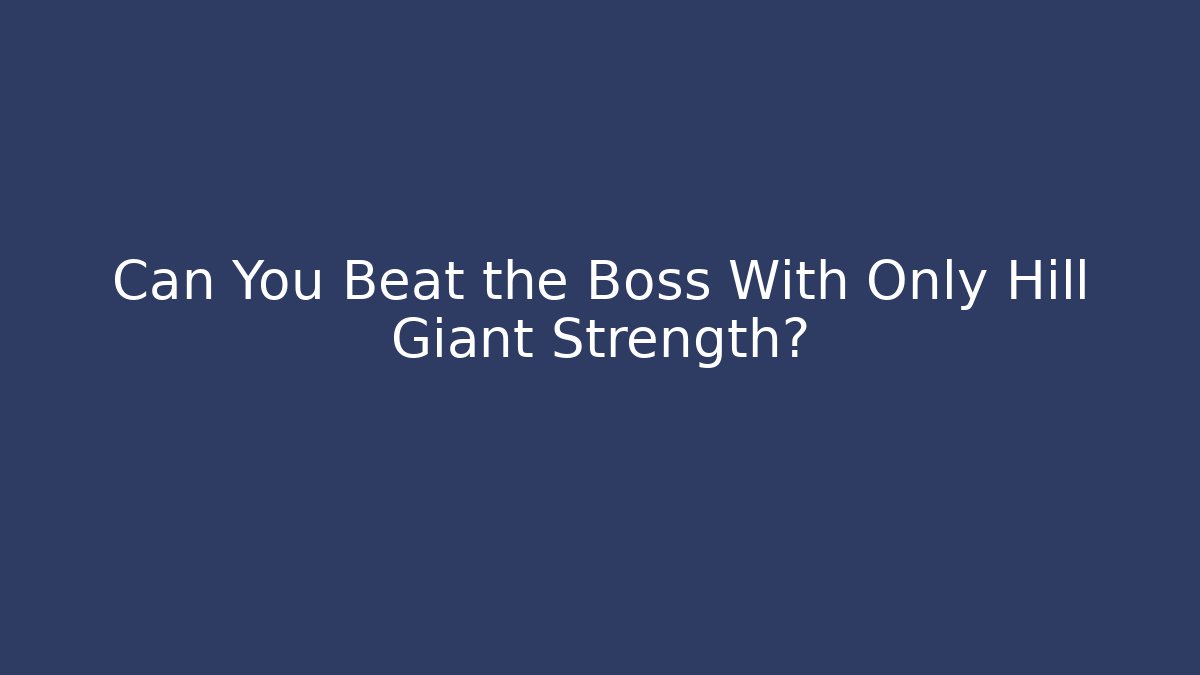 Can You Beat the Boss With Only Hill Giant Strength?