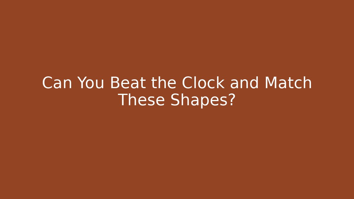 Can You Beat the Clock and Match These Shapes?