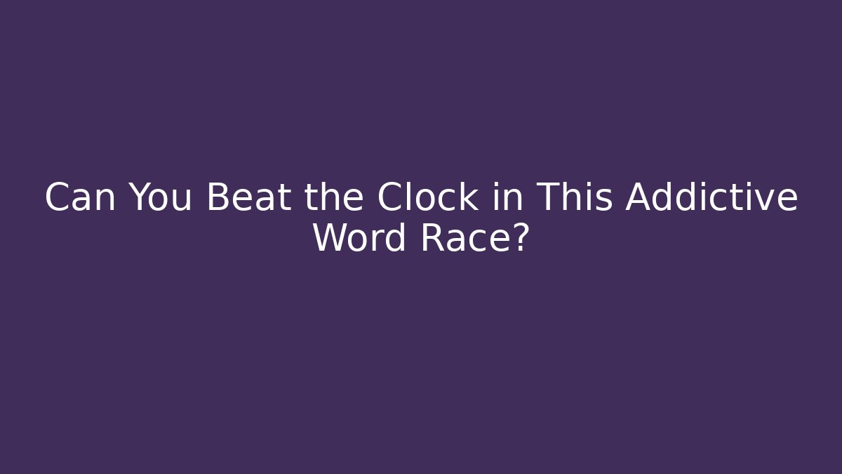 Can You Beat the Clock in This Addictive Word Race?