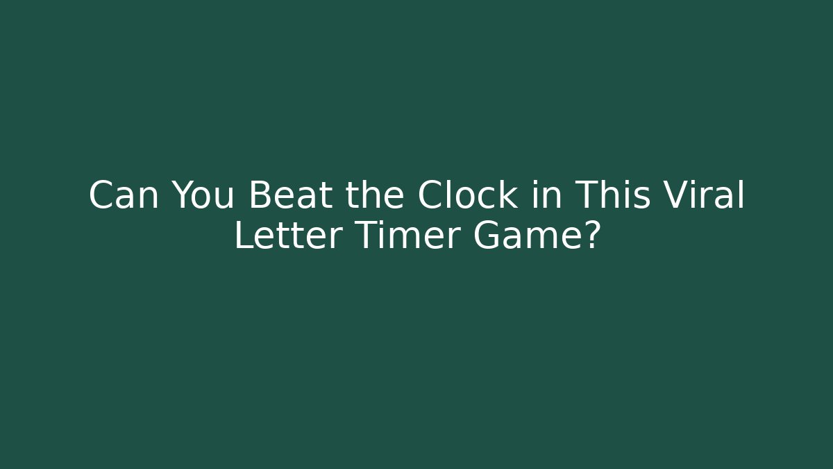 Can You Beat the Clock in This Viral Letter Timer Game?